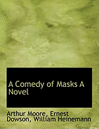 A Comedy of Masks a Novel