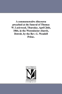 A Commemorative Discourse: Preached at the Funeral of Thomas W. Lockwood, Thursday, April 26th, 1866, in the Westminster Church, Detroit (Classic Reprint)