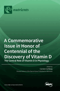 A Commemorative Issue in Honor of Centennial of the Discovery of Vitamin D: The Central Role of Vitamin D in Physiology