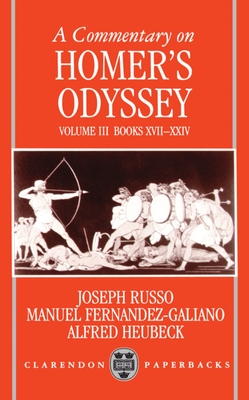 A Commentary on Homer's Odyssey: Volume III: Books XVII-XXIV - Russo, Joseph, and Fernandez-Galiano, Manuel, and Heubeck, Alfred