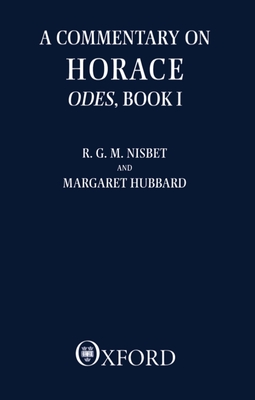 A Commentary on Horace: Odes, Book I - Nisbet, R G M, and Hubbard, Margaret Ann