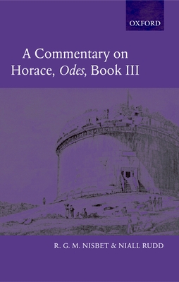 A Commentary on Horace: Odes Book III - Nisbet, R G M, and Rudd, Niall