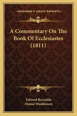 A Commentary on the Book of Ecclesiastes (1811) - Reynolds, Edward, and Washbourn, Daniel (Editor)