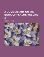 A Commentary on the Book of Psalms... Volume 2