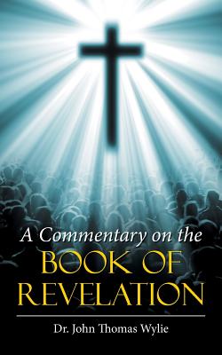 A Commentary on the Book of Revelation - Wylie, John Thomas, Dr.