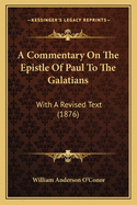 A Commentary on the Epistle of Paul to the Galatians: With a Revised Text (1876)