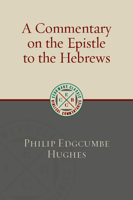 A Commentary on the Epistle to the Hebrews - Hughes, Philip Edgcumbe