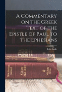 A Commentary on the Greek Text of the Epistle of Paul to the Ephesians