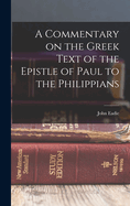 A Commentary on the Greek Text of the Epistle of Paul to the Philippians