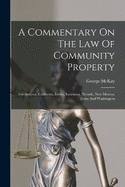 A Commentary On The Law Of Community Property: For Arizona, California, Idaho, Louisiana, Nevada, New Mexico, Texas And Washington