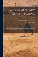 A Commentary On the Psalms: From Primitive and Mediaeval Writers and From the Various Office-Books and Hymns of the Roman, Mozarabic, Ambrosian, Gallican, Greek, Coptic, Armenian, and Syrian Rites; Volume 1