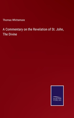 A Commentary on the Revelation of St. John, The Divine - Whittemore, Thomas