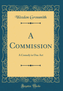 A Commission: A Comedy in One Act (Classic Reprint)