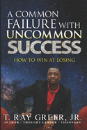 A Common Failure with Uncommon Success: How to Win at Losing