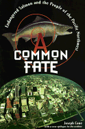 A Common Fate: Endangered Salmon and the People of the Pacific Northwest - Cone, Joseph