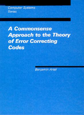 A Commonsense Approach to the Theory of Error-Correcting Codes - Arazi, Benjamin