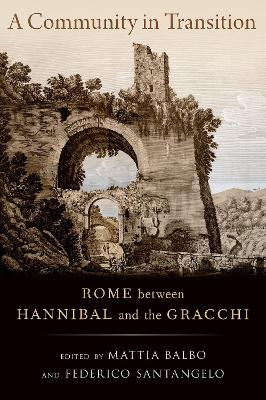 A Community in Transition: Rome Between Hannibal and the Gracchi - Balbo, Mattia (Editor), and Santangelo, Federico (Editor)