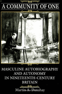 A Community of One: Masculine Autobiography and Autonomy in Nineteenth-Century Britain