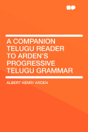 A Companion Telugu Reader to Arden's Progressive Telugu Grammar