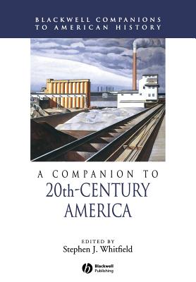 A Companion to 20th-Century America - Whitfield, Stephen J, Professor (Editor)