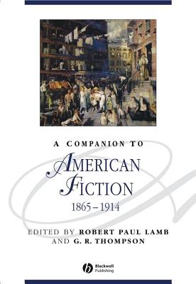 A Companion to American Fiction, 1865 - 1914 - Lamb, Robert Paul (Editor), and Thompson, G R (Editor)