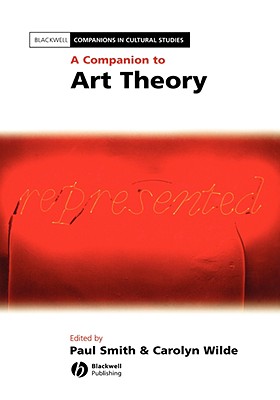 A Companion to Art Theory - Smith, Paul (Editor), and Wilde, Carolyn (Editor)