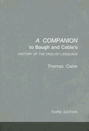 A Companion to Baugh and Cable's a History of the English Language