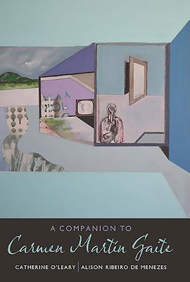 A Companion to Carmen Martn Gaite - O'Leary, Catherine, and Ribeiro De Menezes, Alison