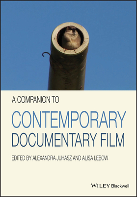 A Companion to Contemporary Documentary Film - Juhasz, Alexandra (Editor), and LeBow, Alisa (Editor)