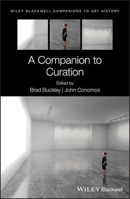 A Companion to Curation - Buckley, Brad (Editor), and Conomos, John (Editor), and Arnold, Dana (Series edited by)
