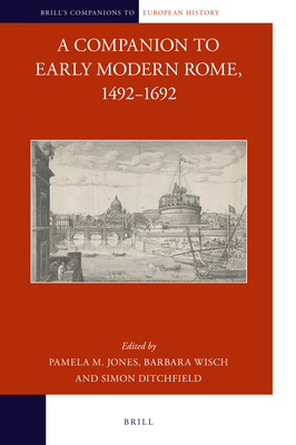 A Companion to Early Modern Rome, 1492-1692 - Jones, Pamela M, and Wisch, Barbara, and Ditchfield, Simon