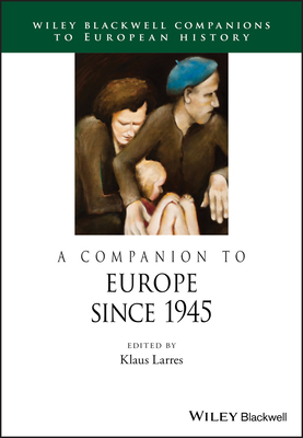 A Companion to Europe Since 1945 - Larres, Klaus (Editor)