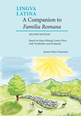 A Companion to Familia Romana: Based on Hans Rberg's Latine Disco, with Vocabulary and Grammar - Neumann, Jeanne, and rberg, Hans H