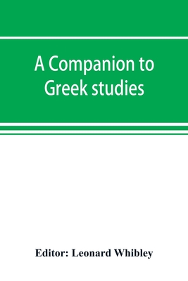 A companion to Greek studies - Whibley, Leonard (Editor)