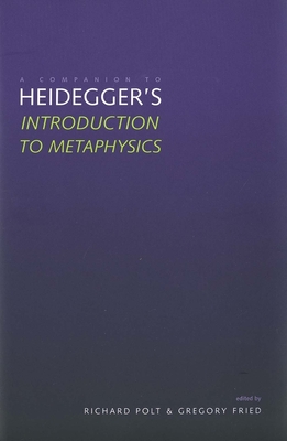A Companion to Heidegger's "Introduction to Metaphysics" - Polt, Richard (Editor), and Fried, Gregory (Editor)