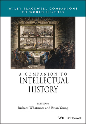 A Companion to Intellectual History - Whatmore, Richard (Editor), and Young, Brian (Editor)