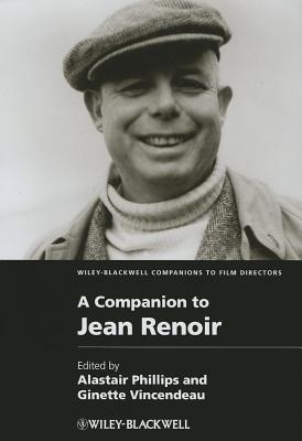 A Companion to Jean Renoir - Phillips, Alastair (Editor), and Vincendeau, Ginette (Editor)
