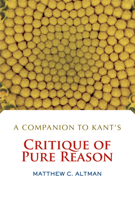 A Companion to Kant's Critique of Pure Reason - Altman, Matthew C.