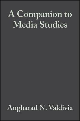 A Companion to Media Studies - Valdivia, Angharad N (Editor)
