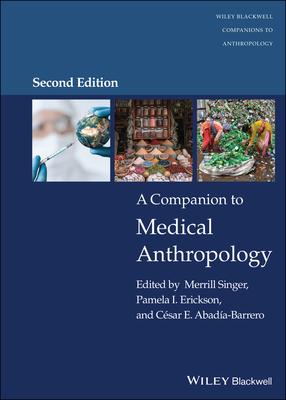 A Companion to Medical Anthropology - Singer, Merrill (Editor), and Erickson, Pamela I. (Editor), and Abada-Barrero, Csar E. (Editor)