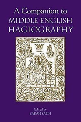 A Companion to Middle English Hagiography - Salih, Sarah (Editor), and Bernau, Anke (Contributions by), and Waters, Claire M (Contributions by)