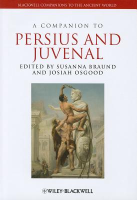 A Companion to Persius and Juvenal - Braund, Susanna (Editor), and Osgood, Josiah (Editor)