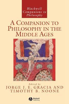 A Companion to Philosophy in the Middle Ages - Gracia, Jorge J E (Editor), and Noone, Timothy B (Editor)