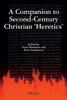 A Companion to Second-Century Christian 'heretics' - Marjanen, Antti (Editor), and Luomanen, Petri (Editor)