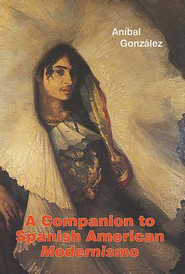 A Companion to Spanish American Modernismo - Gonzlez, Anbal