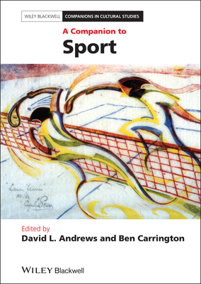 A Companion to Sport - Andrews, David L. (Editor), and Carrington, Ben (Editor)