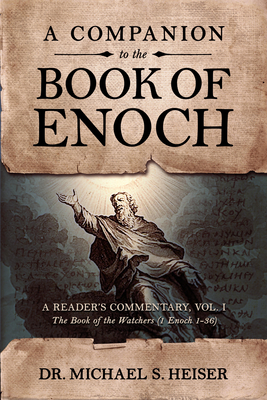 A Companion to the Book of Enoch: A Reader's Commentary, Vol I: The Book of the Watchers (1 Enoch 1-36) - Heiser, Michael
