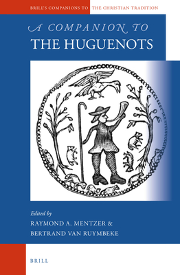 A Companion to the Huguenots - Mentzer, Raymond a, and Van Ruymbeke, Bertrand