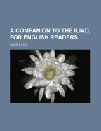 A Companion to the Iliad, for English Readers