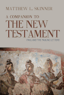 A Companion to the New Testament: Paul and the Pauline Letters